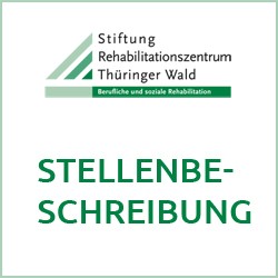 Stellenbeschreibung der Stiftung Rehabilitationszentrum Thüringer Wald - Berufliche und soziale Rehabilitation